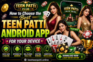 How to Choose the Best Teen Patti Android App for Your Device