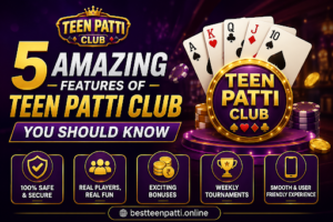 5 Amazing Features of Teen Patti Club You Should Know